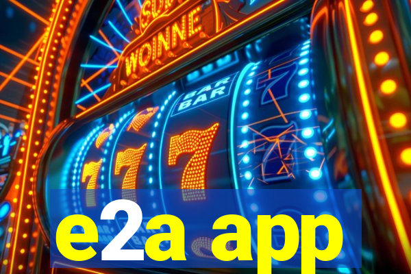 e2a app